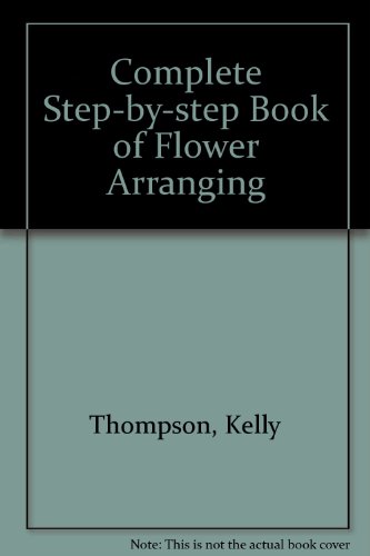 Imagen de archivo de The Complete Step By Step Book of Flower Arranging [Paperback] [Jan 01, 1972]. a la venta por Sperry Books