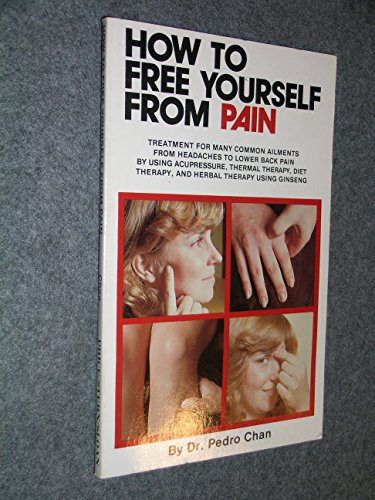 Beispielbild fr How to free yourself from pain: Treatment for many common ailments, from headaches to lower back pain, by using acupressure, thermal therapy, diet therapy, and herbal therapy using ginseng zum Verkauf von Wonder Book