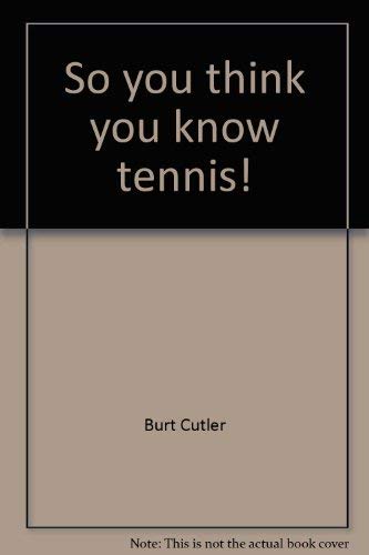 So you think you know tennis! (9780843104271) by Burt Cutler