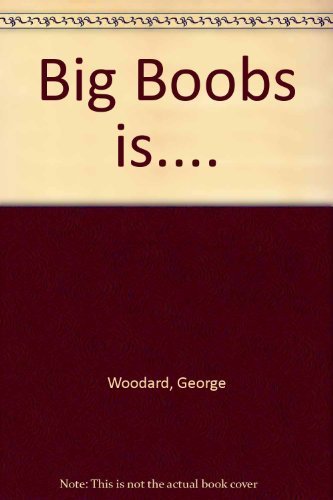 Stock image for Big Boobs Is. by George A. Woodward (1979-05-09) for sale by Hawking Books