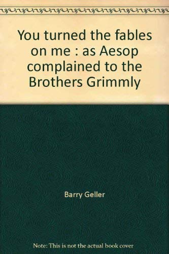Stock image for You turned the fables on me: As Aesop complained to the Brothers Grimmly for sale by WHITNEY'S BOOKSHELF