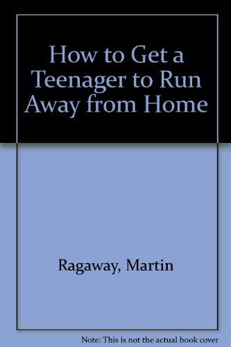 Stock image for How to Get A Teenager To Run Away From Home for sale by Alf Books