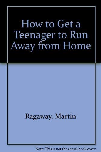 Stock image for How to Get a Teenager to Run Away from Home for sale by Orion Tech