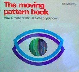 Stock image for The Moving Pattern Book - How to Make Optical Illusions of Your Own for sale by Stillwaters Environmental Ctr of the Great Peninsula Conservancy