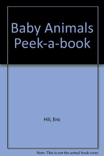 Baby Animals Peek-a-book (9780843109207) by Hill, Eric
