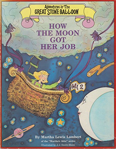Imagen de archivo de How The Moon Got Her Job (Adventures in the Great Stone Balloon) a la venta por Jenson Books Inc