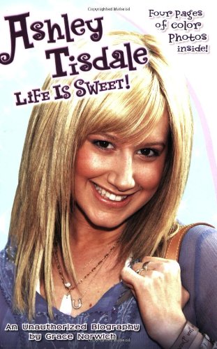 Stock image for Ashley Tisdale: Life Is Sweet!: An Unauthorized Biography for sale by SecondSale