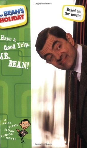 Have a Good Trip, Mr. Bean!: The Junior Novelization (Mr. Bean's Holiday) (9780843125214) by Bryant, Megan E.