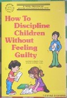 9780843125269: How to Discipline Children Without Feeling Guilty