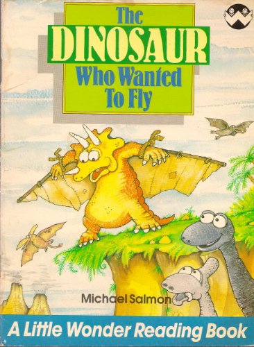 9780843130683: The Dinosaur Who Wanted to Fly (Little Wonder Reading Books)