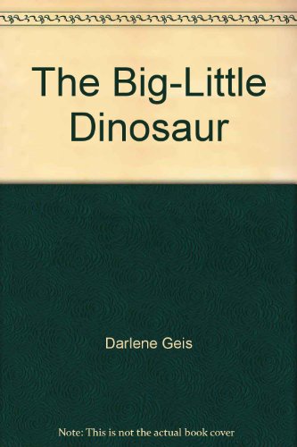 The Big-Little Dinosaur (9780843132656) by Darlene Geis