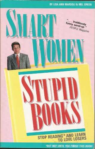 Imagen de archivo de Smart Women Stupid Books: Stop Reading and Learn to Love Losers: Stop Reading and Learn to Love Losers a la venta por Top Notch Books