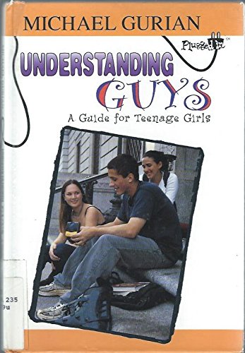 Understanding Guys: A Guide for Teenage Girls (Plugged In) (9780843174762) by Gurian, Michael