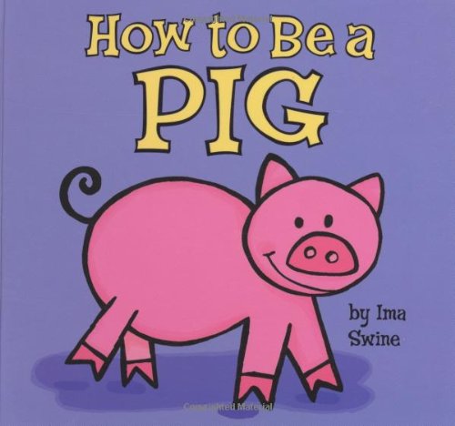 Beispielbild fr How to be a Pig zum Verkauf von Wonder Book