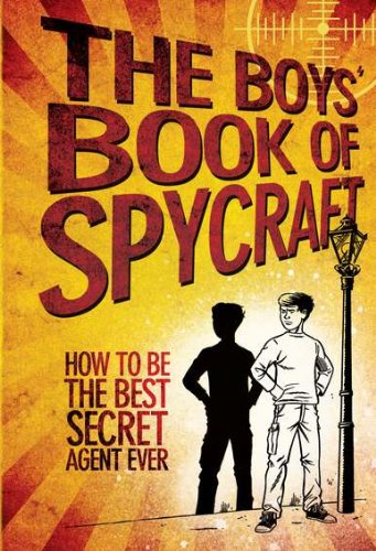Stock image for The Boys' Book of Spycraft: How to Be the Best Secret Agent Ever for sale by SecondSale