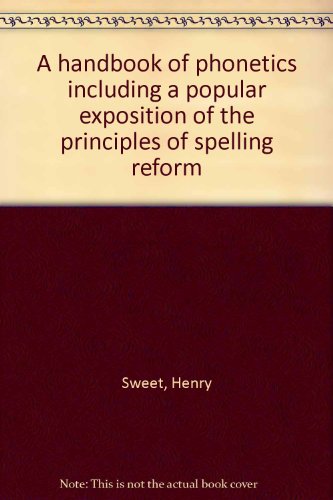 A handbook of phonetics including a popular exposition of the principles of spelling reform (9780843401059) by Sweet, Henry