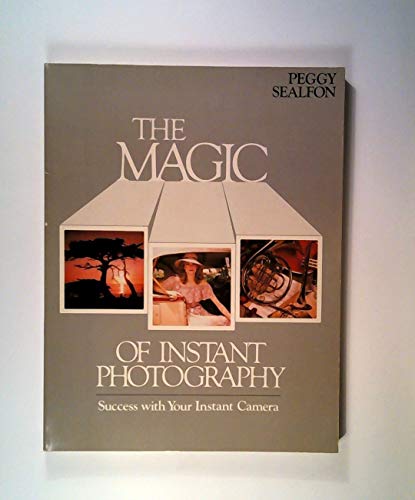 Stock image for The Magic of Instant Photography for sale by Better World Books