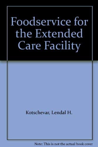 Foodservice for the Extended Care Facility (9780843605488) by Kotschevar, Lendal H.