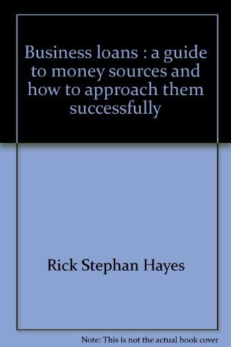 Stock image for Business Loans : A Guide to Money Sources and How to Approach Them Successfully for sale by Better World Books