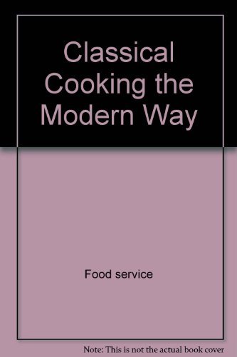 Beispielbild fr Classical Cooking the Modern Way zum Verkauf von Tornbooks