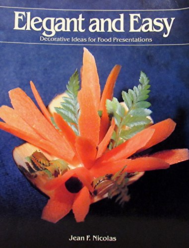 Imagen de archivo de Elegant and Easy : Decorative Ideas for Food Presentations a la venta por Better World Books