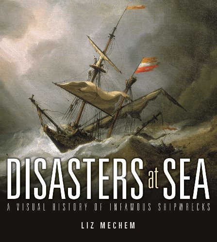 Beispielbild fr Disasters at Sea: A Visual History of Infamous Shipwrecks zum Verkauf von Goodwill of Colorado