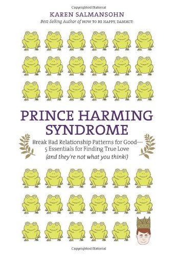 Stock image for Prince Harming Syndrome : Break Bad Relationship Patterns for Good--5 Essentials for Finding True Love (And They're Not What You Think) for sale by Better World Books