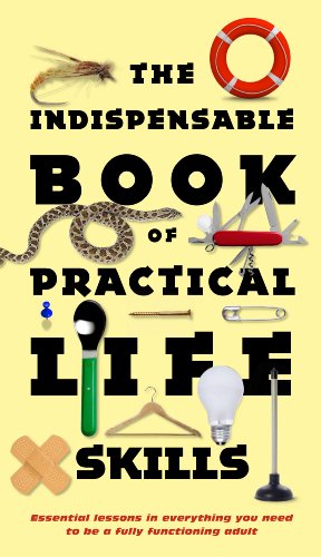 Beispielbild fr The Indispensable Book of Practical Life Skills: Essential Lessons in Everything You Need to Be a Fully Functioning Adult zum Verkauf von ThriftBooks-Atlanta