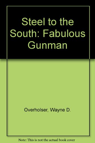 Imagen de archivo de Steel to the South: Fabulous Gunman a la venta por Isle of Books