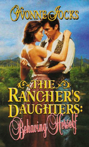 The Rancher's Daughters: Behaving Herself (9780843946932) by Jocks, Yvonne