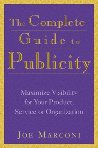 Stock image for The Complete Guide to Publicity: Maximize Visibility for Your Product, Service, or Organization for sale by Pomfret Street Books