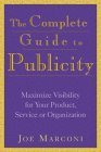 Stock image for The Complete Guide to Publicity; Maximise Visibility For Your Product, Service, or Organisation for sale by Syber's Books