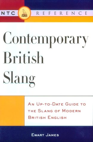 Contemporary British Slang: An Up-To-Date Guide to the Slang of Modern British English