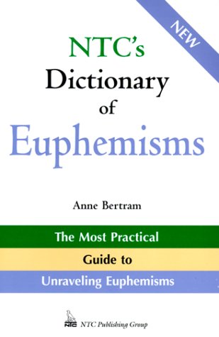 Stock image for NTC's Dictionary of Euphemisms : The Most Practical Guide to Unraveling Euphemisms for sale by Better World Books