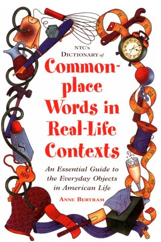 Beispielbild fr Ntc's Dictionary of Commonplace Words in Real-Life Contexts: An Essential Guide to the Everyday Objects in American Life zum Verkauf von medimops