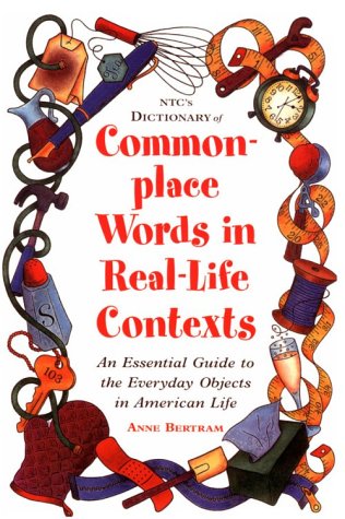 Stock image for Ntc's Dictionary of Commonplace Words in Real-Life Contexts: An Essential Guide to the Everyday Objects in American Life for sale by medimops