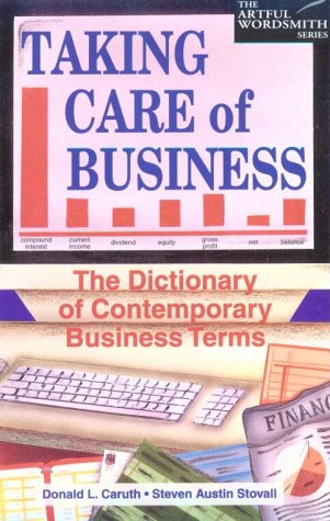 Beispielbild fr Taking Care of Business: The Dictionary of Contemporary Business Terms (New Artful Wordsmith Series) zum Verkauf von medimops