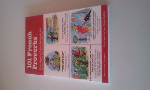 Imagen de archivo de 101 French Proverbs : Understanding French Language and Culture Through Common Sayings a la venta por Better World Books