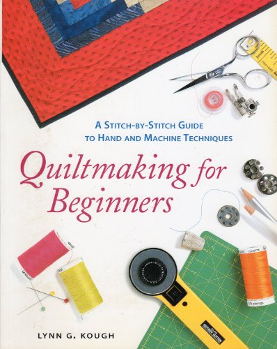 Beispielbild fr Quiltmaking For Beginners : A Stitch-by-Stitch Guide to Hand and Machine Techniques zum Verkauf von SecondSale