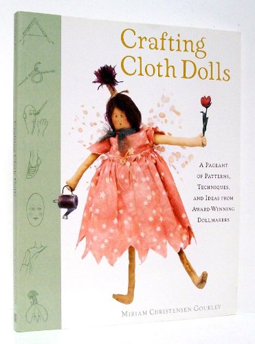 Stock image for Crafting Cloth Dolls : A Pageant of Patterns, Techniques and Ideas from Award-Winning Dollmakers for sale by Better World Books: West