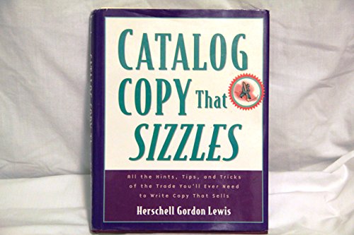 Beispielbild fr Catalogue Copy That Sizzles : All the Hints, Tips and Tricks of the Trade You'll Ever Need to Write Copy That Sells zum Verkauf von Better World Books