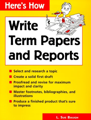 Write Term Papers and Reports (Here's How) (9780844226088) by Baugh, L. Sue; Baugh, Sue L.