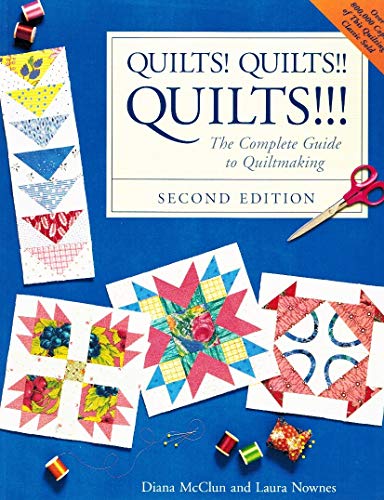 Quilts! Quilts!! Quilts!!! : The Complete Guide to Quiltmaking - Diana McClun; Laura Nownes