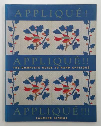 Imagen de archivo de Applique! Applique!! Applique!!!: The Complete Guide to Hand Applique a la venta por Front Cover Books