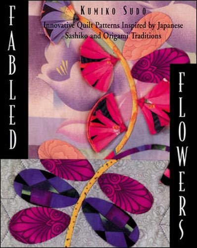 Stock image for Fabled Flowers: Innovative Quilt Patterns Inspired by Japanese Sashiko and Origami Traditions for sale by SecondSale