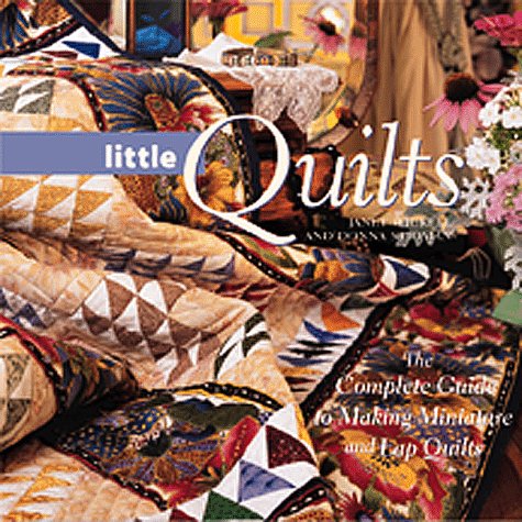 Beispielbild fr Little Quilts: The Complete Guide to Making Miniature and Lap Quilts zum Verkauf von WorldofBooks