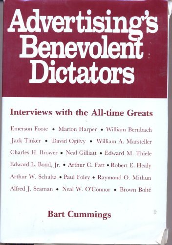 Imagen de archivo de Advertising's Benevolent Dictators : Interviews with Advertising Greats a la venta por The Warm Springs Book Company