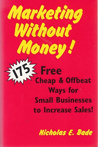 Imagen de archivo de Marketing Without Money: 175 Free, Cheap and Offbeat Ways for Small Businesses to Increase Sales a la venta por ThriftBooks-Atlanta