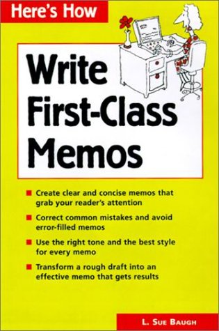 How to Write First-Class Memos: The Handbook for Practical Memo Writing (9780844234069) by Baugh, L. Sue