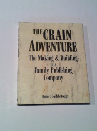 Beispielbild fr The Crain Adventure: The Making and Building of a Family Publishing Company zum Verkauf von Gerry Mosher